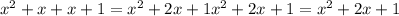 x^{2}+x+x+1=x^2+2x+1 x^2+2x+1=x^2+2x+1