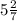 5 \frac{2}{7}