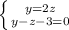 \left \{ {{ y = 2z} \atop { y - z - 3 = 0} } \right.