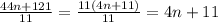 \frac{44n+121}{11} = \frac{11(4n+11)}{11} =4n+11