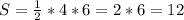 S = \frac{1}{2} * 4 * 6 = 2 * 6 = 12