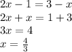 2x-1=3-x \\ 2x+x=1+3 \\ 3x=4 \\ x= \frac{4}{3}