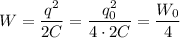 W = \dfrac{q^2}{2C} = \dfrac{q_0^2}{4\cdot2C} = \dfrac{W_0}{4}