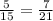 \frac{5}{15}= \frac{7}{21}