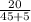 \frac{20}{45 + 5}