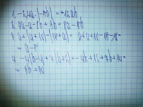 Выражения: 1. -2,4а*(-5b) 2. 9a-a-8b+3b 3. a+(a-+a) 4. -4(b-4)+7(b+2)