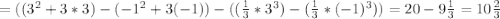 =((3^2+3*3)-(-1^2+3(-1))-((\frac{1}{3} *3^3)-(\frac{1}{3} *(-1)^3))=20-9\frac{1}{3} =10\frac{2}{3}