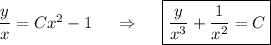 \dfrac{y}{x}=Cx^2-1~~~~\Rightarrow~~~~\boxed{\dfrac{y}{x^3}+\dfrac{1}{x^2}=C}