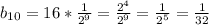 b_{10}=16* \frac{1}{2^{9}}=\frac{2^{4}}{2^{9}}=\frac{1}{2^{5}}=\frac{1}{32}