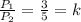 \frac{P_{1}}{P_{2}}= \frac{3}{5}=k