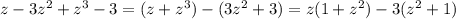 z-3 z^{2} + z^{3} -3=(z+ z^{3} )-(3 z^{2} +3)=z(1+ z^{2} )-3(z^{2} +1)