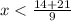 x< \frac{14+21}{9}