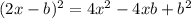 (2x-b)^2=4x^2-4xb+b^2