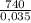 \frac{740}{0,035}