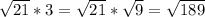 \sqrt{21} *3= \sqrt{21} * \sqrt{9} = \sqrt{189}