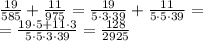 \frac{19}{585}+ \frac{11}{975} = \frac{19}{5\cdot 3\cdot 39}+ \frac{11}{5\cdot 5\cdot 39} = \\ = \frac{19\cdot 5+11\cdot 3}{5\cdot 5\cdot 3\cdot 39} = \frac{128}{2925}