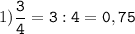 1)\tt\displaystyle\frac{3}{4}=3:4=0,75