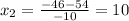 x_{2} = \frac{- 46 - 54}{- 10} = 10