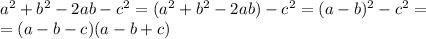 a ^{2} +b ^{2} -2ab-c ^{2} =(a ^{2} +b ^{2} -2ab)-c^{2} =(a-b) ^{2} -c ^{2} = \\ =(a-b-c)(a-b+c)