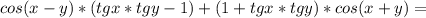 cos(x-y)*(tgx*tgy-1)+(1+tgx*tgy)*cos(x+y)=