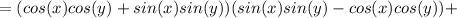 =(cos(x)cos(y)+sin(x)sin(y))(sin(x)sin(y)-cos(x)cos(y))+