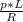 \frac{p * L}{R}