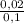 \frac{0,02}{0,1}