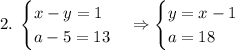 2.\;\begin{cases}x-y=1\\a-5=13\end{cases}\Rightarrow\begin{cases}y=x-1\\a=18\end{cases}