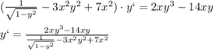 (\frac{1}{ \sqrt{1-y ^{2} } }-3x^{2} y ^{2} +7 x^{2} )\cdot y`=2xy^{3}-14xy \\ \\ y`= \frac{2xy ^{3} -14xy}{\frac{1}{ \sqrt{1-y ^{2} } }-3x^{2} y ^{2} +7 x^{2} }