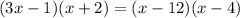 (3x - 1)(x + 2) = (x - 12)(x - 4)