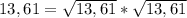 13,61= \sqrt{13,61} * \sqrt{13,61}