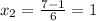 x_{2} = \frac{7 - 1}{6} = 1