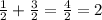 \frac{1}{2} + \frac{3}{2} = \frac{4}{2} =2