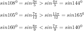 sin108^0=sin\frac{3\pi}{5}sin\frac{4\pi}{5}=sin144^0\\\\sin105^0=sin\frac{7\pi}{12}sin\frac{11\pi}{12}=sin165^0\\\\sin160^0=sin\frac{8\pi}{9}