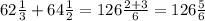 62 \frac{1}{3} +64 \frac{1}{2} =126 \frac{2+3}{6} =126 \frac{5}{6}