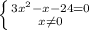 \left \{ {{3 x^{2} - x - 24 = 0} \atop {x \neq 0}} \right.