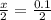 \frac{x}{2} = \frac{0.1}{2}