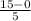 \frac{15 - 0}{5}