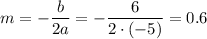 m=-\dfrac{b}{2a} =- \dfrac{6}{2\cdot (-5)} =0.6