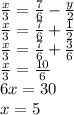 \frac{x}{3} = \frac{7}{6} - \frac{y}{2} \\&#10;\frac{x}{3} = \frac{7}{6} + \frac{1}{2} \\&#10;\frac{x}{3} = \frac{7}{6} + \frac{3}{6} \\&#10;\frac{x}{3} = \frac{10}{6} \\ &#10;6x = 30 \\ &#10;x = 5 \\