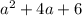 a^2+4a+6