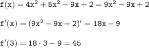 \tt f(x)=4x^2+5x^2-9x+2=9x^2-9x+2\\\\f'(x)=(9x^2-9x+2)'=18x-9\\\\f'(3)=18\cdot3-9=45