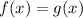 f(x) = g(x) \\