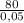 \frac{80}{0,05}