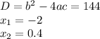 D=b^2-4ac=144 \\ x_1=-2 \\ x_2=0.4