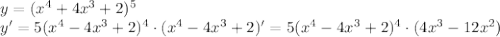 y=(x^4+4x^3+2)^5\\y'=5(x^4-4x^3+2)^4\cdot(x^4-4x^3+2)'=5(x^4-4x^3+2)^4\cdot(4x^3-12x^2)