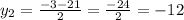 y_{2} = \frac{-3-21}{2} = \frac{-24}{2} =-12