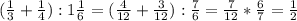 ( \frac{1}{3} + \frac{1}{4} ):1 \frac{1}{6}= (\frac{4}{12}+ \frac{3}{12}) : \frac{7}{6} = \frac{7}{12} * \frac{6}{7} = \frac{1}{2}