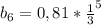 b_{6}=0,81* \frac{1}{3} ^{5}