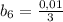 b_{6}=\frac{0,01}{3}